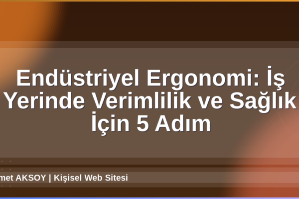 Endüstriyel Ergonomi