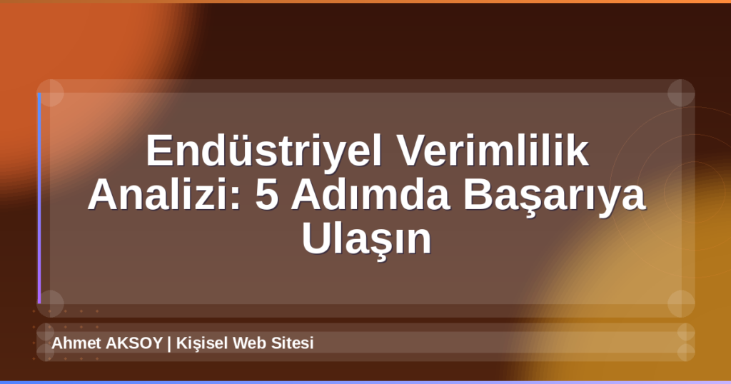 Endüstriyel Verimlilik Analizi