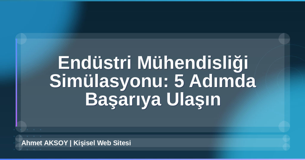 Endüstri Mühendisliği Simülasyonu