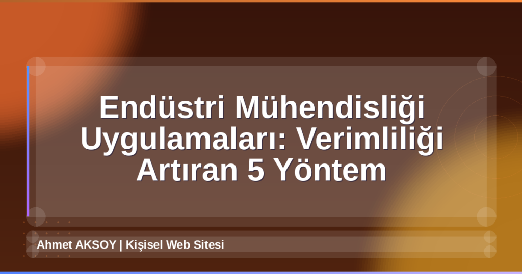 Endüstri Mühendisliği Uygulamaları