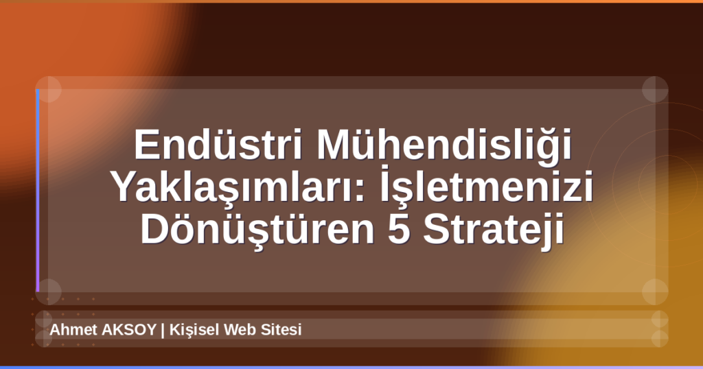 Endüstri Mühendisliği Yaklaşımları