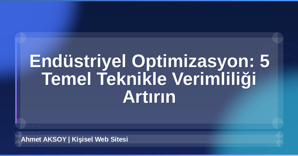 Endüstriyel Optimizasyon