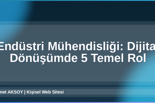 Endüstri Mühendisliği Dijital Dönüşüm