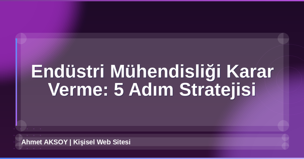 Endüstri Mühendisliği Karar Verme