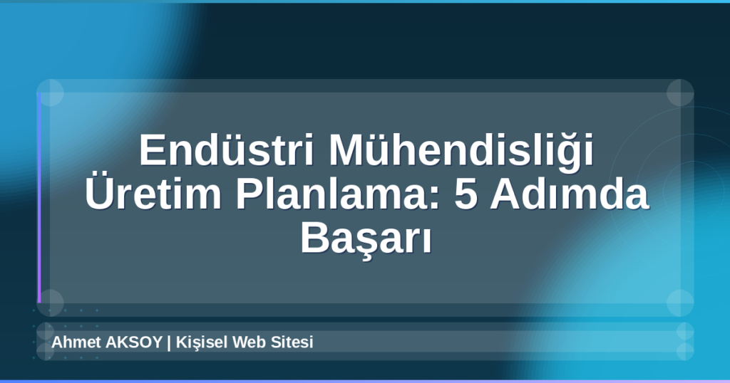 Endüstri Mühendisliği Üretim Planlama