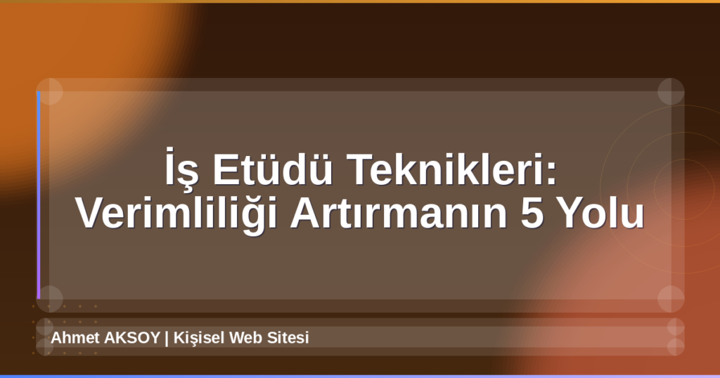 İş Etüdü Teknikleri