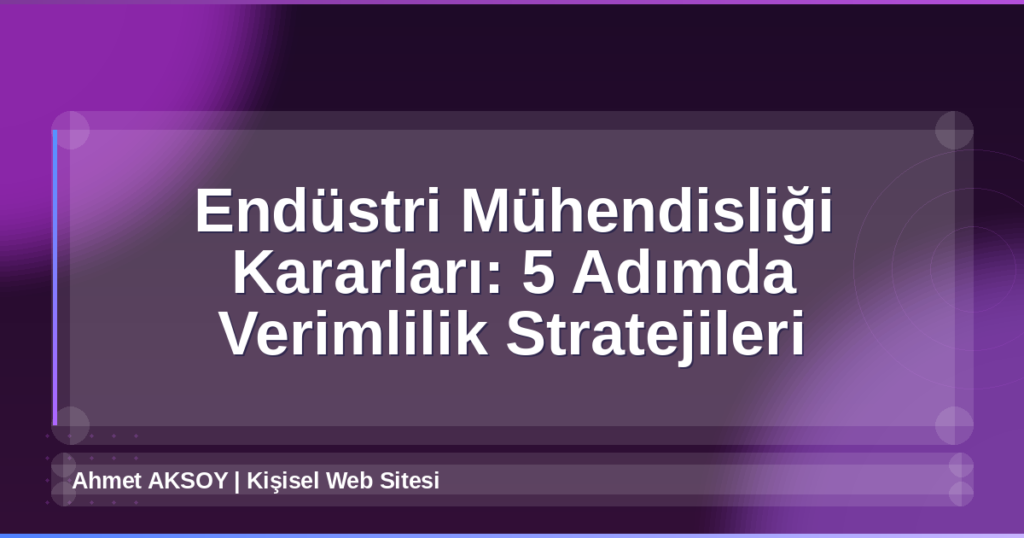 Endüstri Mühendisliği Kararları
