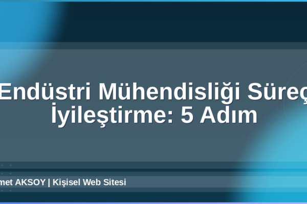 Endüstri Mühendisliği Süreç İyileştirme