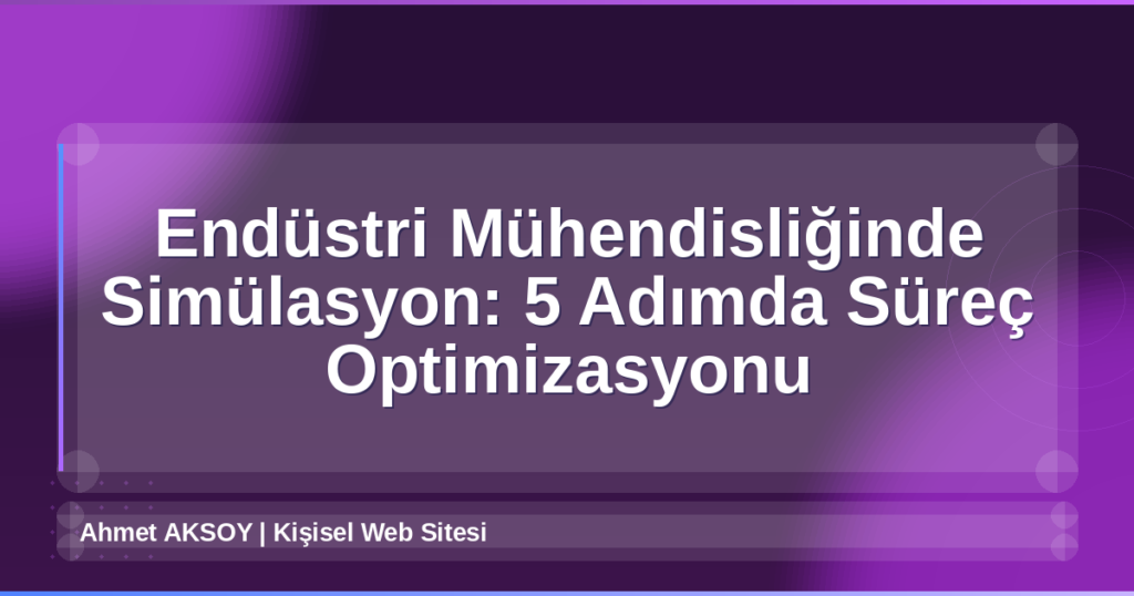 Endüstri Mühendisliğinde Simülasyon